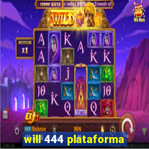 will 444 plataforma